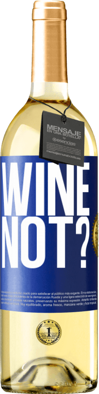 29,95 € Free Shipping | White Wine WHITE Edition Wine not? Blue Label. Customizable label Young wine Harvest 2024 Verdejo