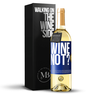 «Wine not?» Edizione WHITE