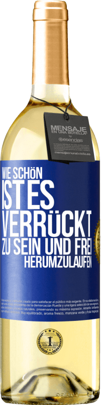 29,95 € Kostenloser Versand | Weißwein WHITE Ausgabe Wie schön ist es, verrückt zu sein und frei herumzulaufen Blaue Markierung. Anpassbares Etikett Junger Wein Ernte 2024 Verdejo