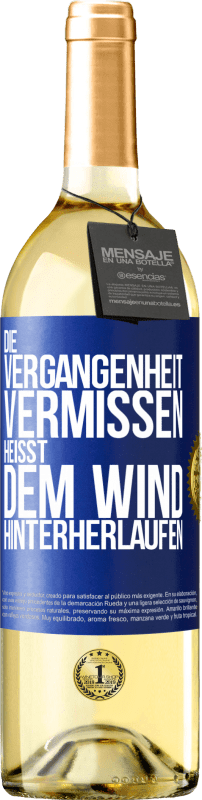 29,95 € Kostenloser Versand | Weißwein WHITE Ausgabe Die Vergangenheit vermissen, heißt dem Wind hinterherlaufen Blaue Markierung. Anpassbares Etikett Junger Wein Ernte 2023 Verdejo