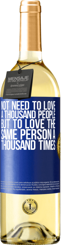 29,95 € Free Shipping | White Wine WHITE Edition Not need to love a thousand people, but to love the same person a thousand times Blue Label. Customizable label Young wine Harvest 2025 Verdejo