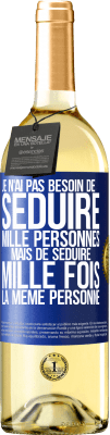 29,95 € Envoi gratuit | Vin blanc Édition WHITE Je n'ai pas besoin de séduire mille personnes mais de séduire mille fois la même personne Étiquette Bleue. Étiquette personnalisable Vin jeune Récolte 2023 Verdejo