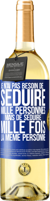 29,95 € Envoi gratuit | Vin blanc Édition WHITE Je n'ai pas besoin de séduire mille personnes mais de séduire mille fois la même personne Étiquette Bleue. Étiquette personnalisable Vin jeune Récolte 2025 Verdejo