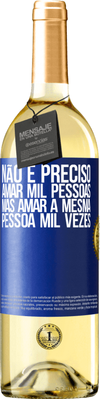 29,95 € Envio grátis | Vinho branco Edição WHITE Não é preciso amar mil pessoas, mas amar a mesma pessoa mil vezes Etiqueta Azul. Etiqueta personalizável Vinho jovem Colheita 2025 Verdejo
