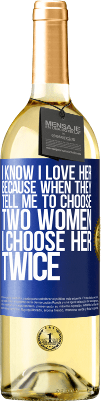 29,95 € Бесплатная доставка | Белое вино Издание WHITE Я знаю, что люблю ее, потому что, когда они говорят мне выбрать двух женщин, я выбираю ее дважды Синяя метка. Настраиваемая этикетка Молодое вино Урожай 2023 Verdejo