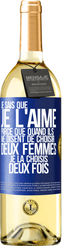 29,95 € Envoi gratuit | Vin blanc Édition WHITE Je sais que je l'aime parce que quand ils me disent de choisir deux femmes, je la choisis deux fois Étiquette Bleue. Étiquette personnalisable Vin jeune Récolte 2024 Verdejo