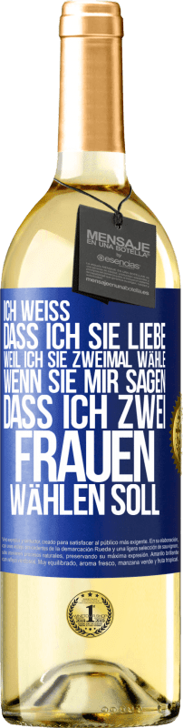 29,95 € Kostenloser Versand | Weißwein WHITE Ausgabe Ich weiß, dass ich sie liebe, weil ich sie zweimal wähle, wenn sie mir sagen, dass ich zwei Frauen wählen soll Blaue Markierung. Anpassbares Etikett Junger Wein Ernte 2024 Verdejo