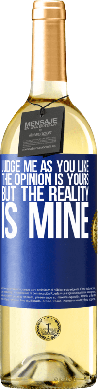 29,95 € Free Shipping | White Wine WHITE Edition Judge me as you like. The opinion is yours, but the reality is mine Blue Label. Customizable label Young wine Harvest 2024 Verdejo