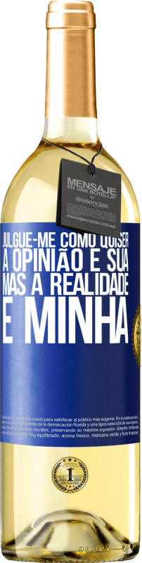 29,95 € Envio grátis | Vinho branco Edição WHITE Julgue-me como quiser. A opinião é sua, mas a realidade é minha Etiqueta Azul. Etiqueta personalizável Vinho jovem Colheita 2024 Verdejo