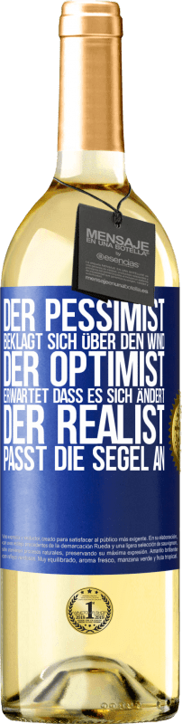 29,95 € Kostenloser Versand | Weißwein WHITE Ausgabe Der Pessimist beklagt sich über den Wind, der Optimist erwartet, dass es sich ändert, der Realist passt die Segel an Blaue Markierung. Anpassbares Etikett Junger Wein Ernte 2023 Verdejo