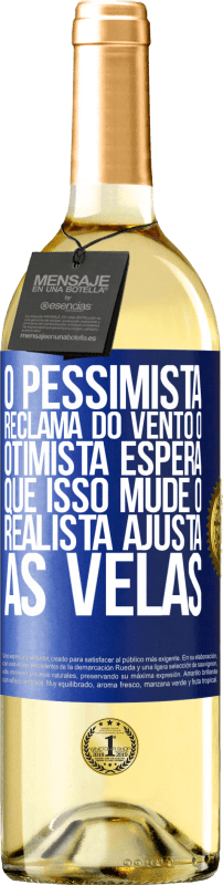 29,95 € Envio grátis | Vinho branco Edição WHITE O pessimista reclama do vento o otimista espera que isso mude o realista ajusta as velas Etiqueta Azul. Etiqueta personalizável Vinho jovem Colheita 2024 Verdejo