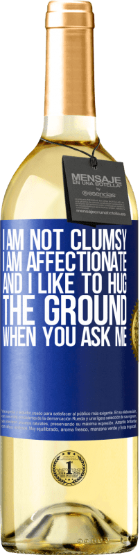 29,95 € Free Shipping | White Wine WHITE Edition I am not clumsy, I am affectionate, and I like to hug the ground when you ask me Blue Label. Customizable label Young wine Harvest 2024 Verdejo