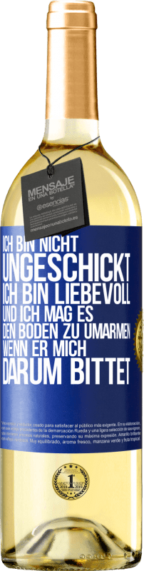 29,95 € Kostenloser Versand | Weißwein WHITE Ausgabe Ich bin nicht ungeschickt, ich bin liebevoll, und ich mag es, den Boden zu umarmen, wenn er mich darum bittet Blaue Markierung. Anpassbares Etikett Junger Wein Ernte 2024 Verdejo