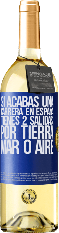 29,95 € Envío gratis | Vino Blanco Edición WHITE Si acabas una carrera en España tienes 3 salidas: por tierra, mar o aire Etiqueta Azul. Etiqueta personalizable Vino joven Cosecha 2023 Verdejo