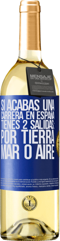 29,95 € Envío gratis | Vino Blanco Edición WHITE Si acabas una carrera en España tienes 3 salidas: por tierra, mar o aire Etiqueta Azul. Etiqueta personalizable Vino joven Cosecha 2024 Verdejo