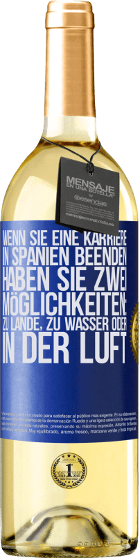 29,95 € Kostenloser Versand | Weißwein WHITE Ausgabe Wenn Sie ein Rennen in Spanien beenden, haben Sie 3 Starts: zu Land, zu Wasser oder in der Luft Blaue Markierung. Anpassbares Etikett Junger Wein Ernte 2025 Verdejo
