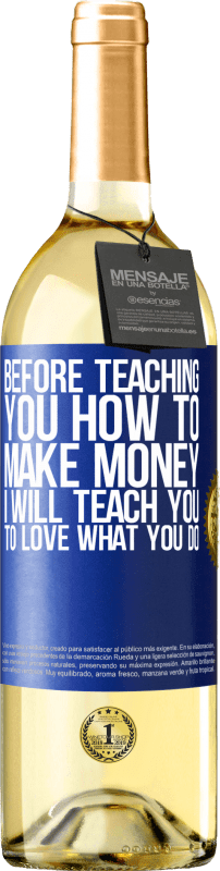 29,95 € Free Shipping | White Wine WHITE Edition Before teaching you how to make money, I will teach you to love what you do Blue Label. Customizable label Young wine Harvest 2025 Verdejo