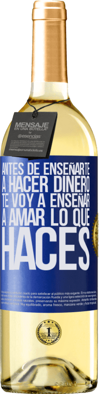 29,95 € Envío gratis | Vino Blanco Edición WHITE Antes de enseñarte a hacer dinero, te voy a enseñar a amar lo que haces Etiqueta Azul. Etiqueta personalizable Vino joven Cosecha 2024 Verdejo