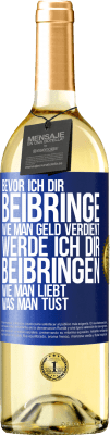 29,95 € Kostenloser Versand | Weißwein WHITE Ausgabe Bevor ich dir beibringe, wie man Geld verdient, werde ich dir beibringen, wie man liebt, was man tust Blaue Markierung. Anpassbares Etikett Junger Wein Ernte 2023 Verdejo