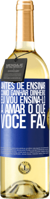 29,95 € Envio grátis | Vinho branco Edição WHITE Antes de ensinar como ganhar dinheiro, eu vou ensiná-lo a amar o que você faz Etiqueta Azul. Etiqueta personalizável Vinho jovem Colheita 2025 Verdejo