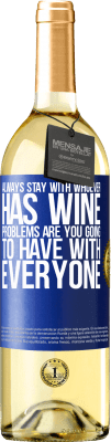 29,95 € Free Shipping | White Wine WHITE Edition Always stay with whoever has wine. Problems are you going to have with everyone Blue Label. Customizable label Young wine Harvest 2025 Verdejo