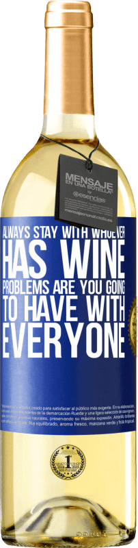 29,95 € Бесплатная доставка | Белое вино Издание WHITE Всегда оставайтесь с тем, у кого есть вино. Проблемы у тебя будут со всеми Синяя метка. Настраиваемая этикетка Молодое вино Урожай 2023 Verdejo