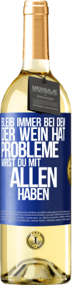 29,95 € Kostenloser Versand | Weißwein WHITE Ausgabe Bleib immer bei dem, der Wein hat. Probleme wirst du mit allen haben Blaue Markierung. Anpassbares Etikett Junger Wein Ernte 2023 Verdejo