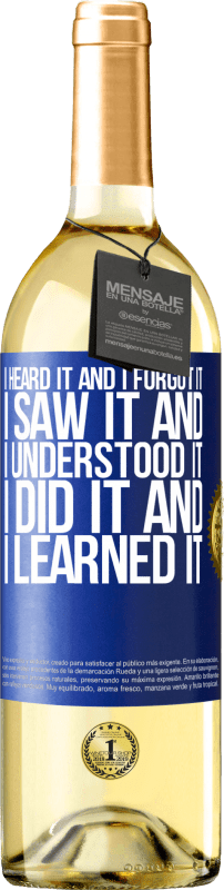29,95 € Free Shipping | White Wine WHITE Edition I heard it and I forgot it, I saw it and I understood it, I did it and I learned it Blue Label. Customizable label Young wine Harvest 2025 Verdejo