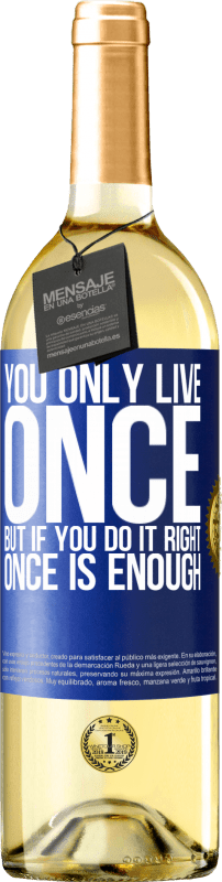 29,95 € Free Shipping | White Wine WHITE Edition You only live once, but if you do it right, once is enough Blue Label. Customizable label Young wine Harvest 2024 Verdejo