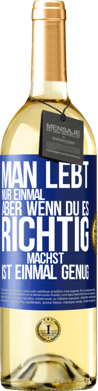 29,95 € Kostenloser Versand | Weißwein WHITE Ausgabe Man lebt nur einmal, aber wenn du es richtig machst, ist einmal genug Blaue Markierung. Anpassbares Etikett Junger Wein Ernte 2024 Verdejo