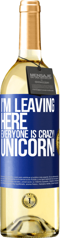 29,95 € Free Shipping | White Wine WHITE Edition I'm leaving here, everyone is crazy! Unicorn! Blue Label. Customizable label Young wine Harvest 2023 Verdejo