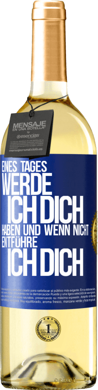 29,95 € Kostenloser Versand | Weißwein WHITE Ausgabe Eines Tages werde ich dich haben und wenn nicht.. entführe ich dich Blaue Markierung. Anpassbares Etikett Junger Wein Ernte 2024 Verdejo