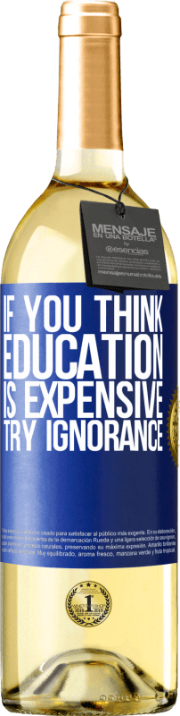 29,95 € Free Shipping | White Wine WHITE Edition If you think education is expensive, try ignorance Blue Label. Customizable label Young wine Harvest 2023 Verdejo