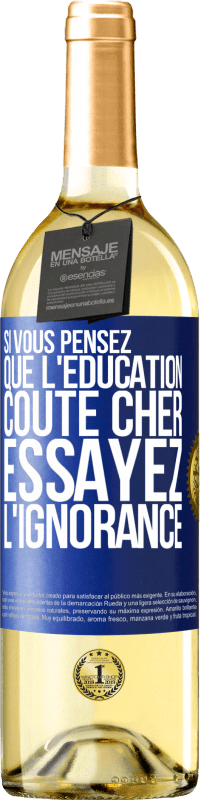 29,95 € Envoi gratuit | Vin blanc Édition WHITE Si vous pensez que l'éducation coûte cher, essayez l'ignorance Étiquette Bleue. Étiquette personnalisable Vin jeune Récolte 2023 Verdejo