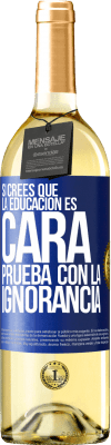 29,95 € Envío gratis | Vino Blanco Edición WHITE Si crees que la educación es cara, prueba con la ignorancia Etiqueta Azul. Etiqueta personalizable Vino joven Cosecha 2023 Verdejo