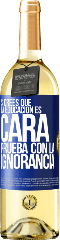 29,95 € Envío gratis | Vino Blanco Edición WHITE Si crees que la educación es cara, prueba con la ignorancia Etiqueta Azul. Etiqueta personalizable Vino joven Cosecha 2023 Verdejo