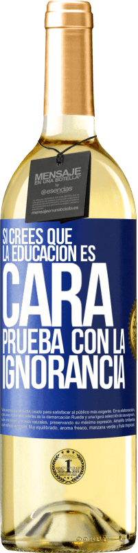 29,95 € Envío gratis | Vino Blanco Edición WHITE Si crees que la educación es cara, prueba con la ignorancia Etiqueta Azul. Etiqueta personalizable Vino joven Cosecha 2024 Verdejo