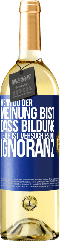 29,95 € Kostenloser Versand | Weißwein WHITE Ausgabe Wenn du der Meinung bist, dass Bildung teuer ist, versuch es mit Ignoranz Blaue Markierung. Anpassbares Etikett Junger Wein Ernte 2024 Verdejo