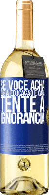 29,95 € Envio grátis | Vinho branco Edição WHITE Se você acha que a educação é cara, tente a ignorância Etiqueta Azul. Etiqueta personalizável Vinho jovem Colheita 2024 Verdejo