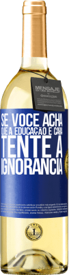29,95 € Envio grátis | Vinho branco Edição WHITE Se você acha que a educação é cara, tente a ignorância Etiqueta Azul. Etiqueta personalizável Vinho jovem Colheita 2025 Verdejo
