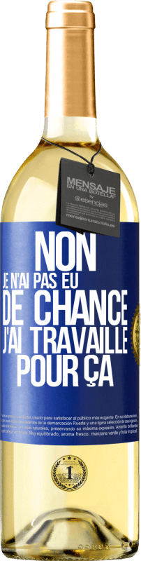 29,95 € Envoi gratuit | Vin blanc Édition WHITE Non, je n'ai pas eu de chance, j'ai travaillé pour ça Étiquette Bleue. Étiquette personnalisable Vin jeune Récolte 2024 Verdejo