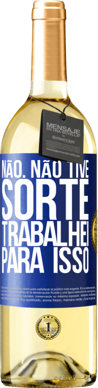 29,95 € Envio grátis | Vinho branco Edição WHITE Não. Não tive sorte, trabalhei para isso Etiqueta Azul. Etiqueta personalizável Vinho jovem Colheita 2024 Verdejo