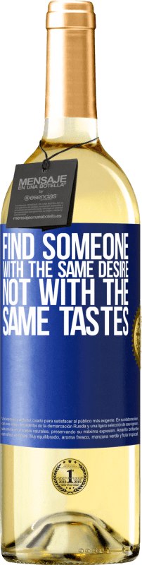 29,95 € Free Shipping | White Wine WHITE Edition Find someone with the same desire, not with the same tastes Blue Label. Customizable label Young wine Harvest 2021 Verdejo