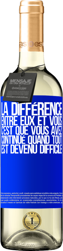 29,95 € Envoi gratuit | Vin blanc Édition WHITE La différence entre eux et vous, c'est que vous avez continué quand tout est devenu difficile Étiquette Bleue. Étiquette personnalisable Vin jeune Récolte 2024 Verdejo