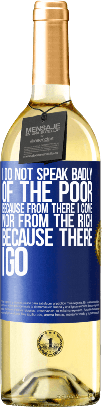 29,95 € Free Shipping | White Wine WHITE Edition I do not speak badly of the poor, because from there I come, nor from the rich, because there I go Blue Label. Customizable label Young wine Harvest 2024 Verdejo