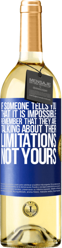 29,95 € Free Shipping | White Wine WHITE Edition If someone tells you that it is impossible, remember that they are talking about their limitations, not yours Blue Label. Customizable label Young wine Harvest 2025 Verdejo