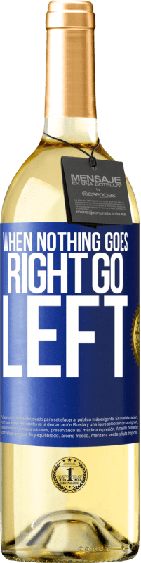 29,95 € Бесплатная доставка | Белое вино Издание WHITE When nothing goes right, go left Синяя метка. Настраиваемая этикетка Молодое вино Урожай 2024 Verdejo