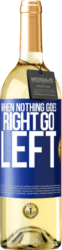 29,95 € Free Shipping | White Wine WHITE Edition When nothing goes right, go left Blue Label. Customizable label Young wine Harvest 2023 Verdejo