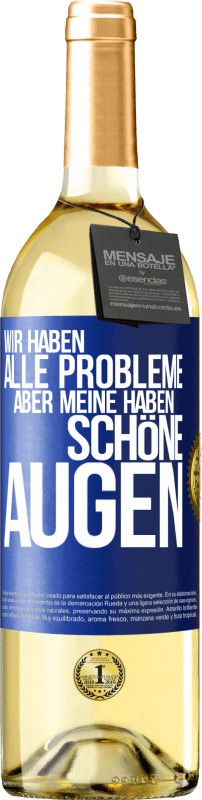 29,95 € Kostenloser Versand | Weißwein WHITE Ausgabe Wir haben alle Probleme, aber meine haben schöne Augen Blaue Markierung. Anpassbares Etikett Junger Wein Ernte 2024 Verdejo