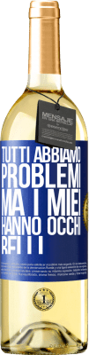 29,95 € Spedizione Gratuita | Vino bianco Edizione WHITE Tutti abbiamo problemi, ma i miei hanno occhi belli Etichetta Blu. Etichetta personalizzabile Vino giovane Raccogliere 2024 Verdejo